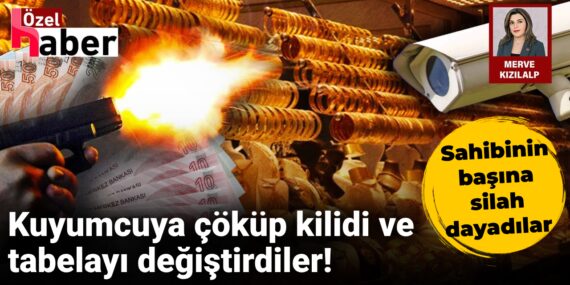 Kuyumcuya çöküp kilidi ve tabelayı değiştirdiler! Sahibinin başına silah dayadılar